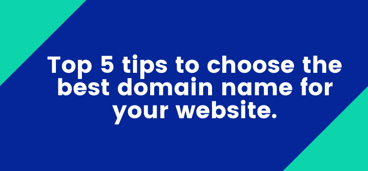 Top 5 tips to choose the best domain name for your website.